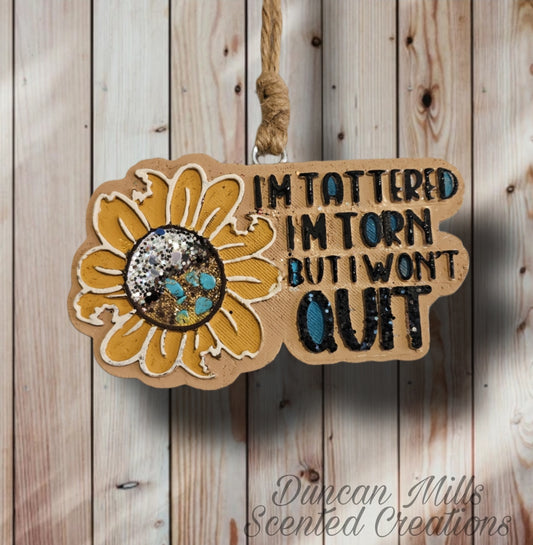 I'm tattored & torn but I won't quit | Sunflower freshie | inspiration