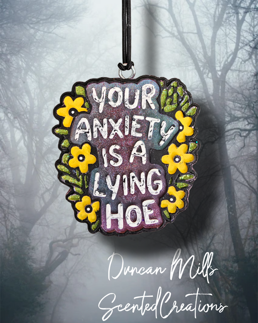 Anxiety is a Lying Hoe Freshie| Made to order